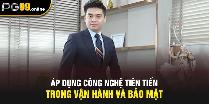 Áp dụng công nghệ tiên tiến trong vận hành và bảo mật