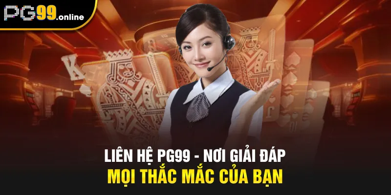 Liên hệ PG99 - Nơi thắc mắc của bạn luôn được giải đáp rõ ràng